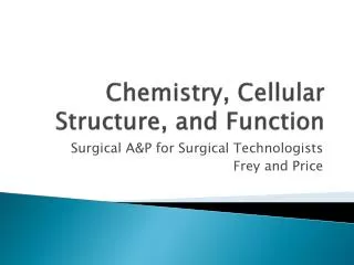 Chemistry, Cellular Structure, and Function