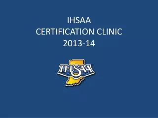 IHSAA CERTIFICATION CLINIC 2013-14