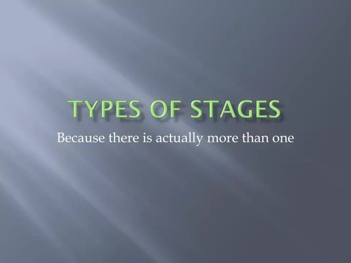 types of stages