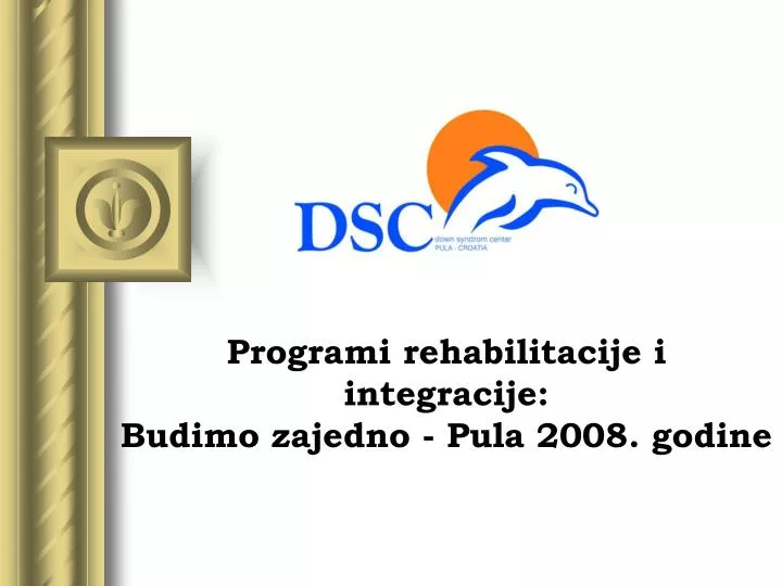 programi rehabilitacije i integracije budimo zajedno pula 2008 godine