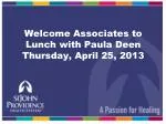 Welcome Associates to Lunch with Paula Deen Thursday, April 25, 2013