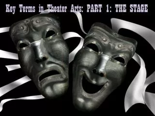 Key Terms in Theater Arts: PART 1: THE STAGE