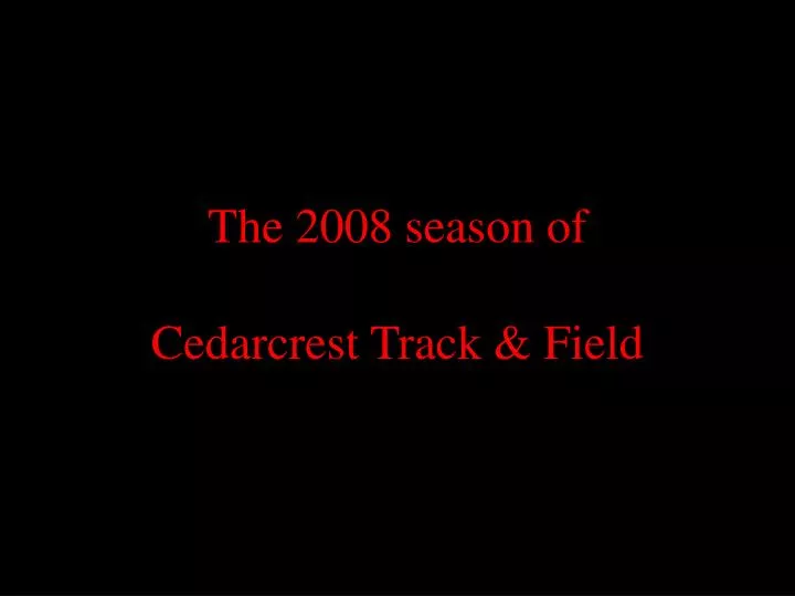 the 2008 season of cedarcrest track field