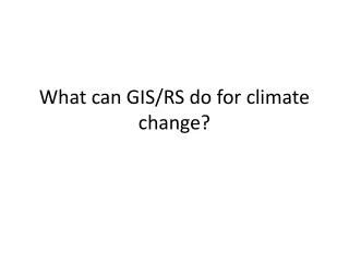 What can GIS/RS do for climate change?