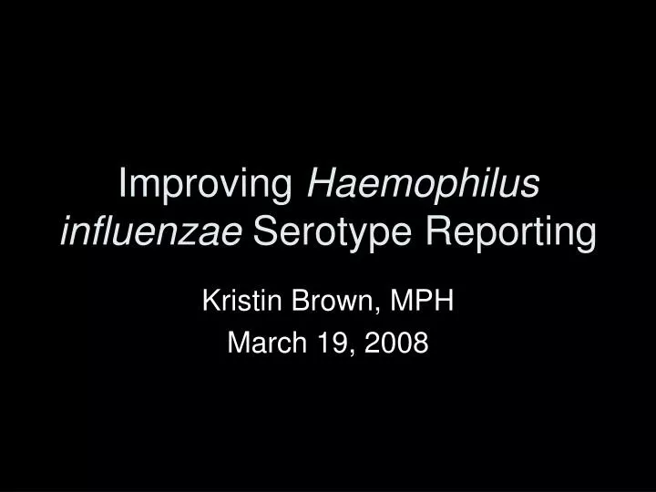 improving haemophilus influenzae serotype reporting