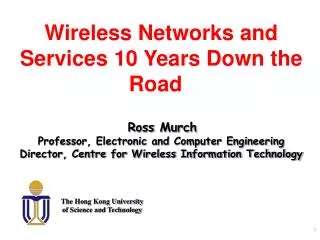 Wireless Networks and Services 10 Years Down the Road Ross Murch