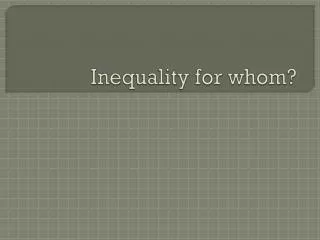 Inequality for whom?