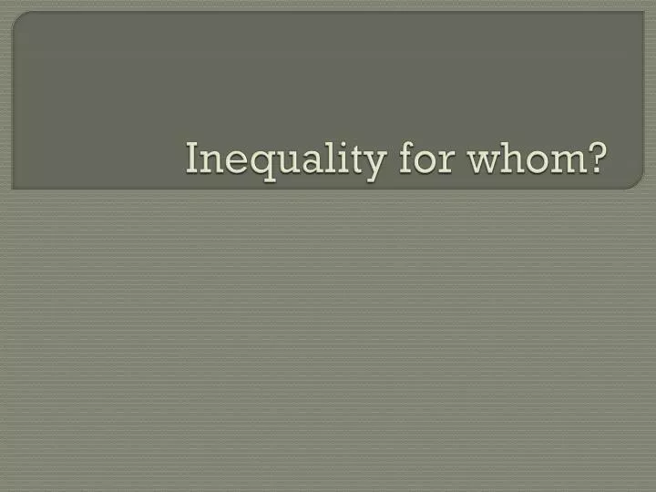 inequality for whom