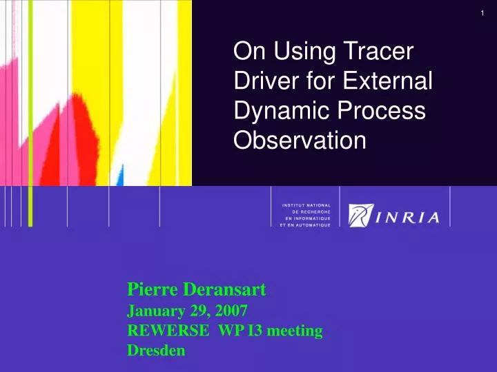 on using tracer driver for external dynamic process observation