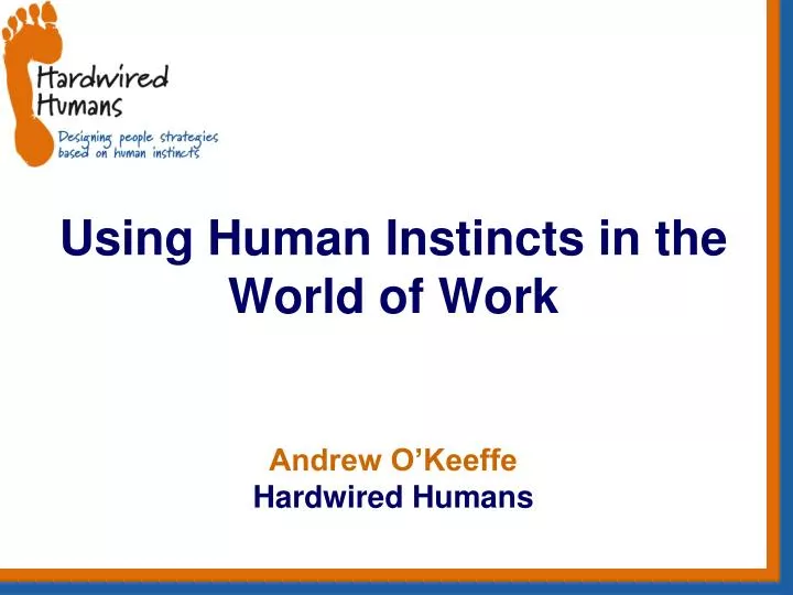 using human instincts in the world of work andrew o keeffe hardwired humans