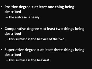 Positive degree = at least one thing being described The suitcase is heavy.