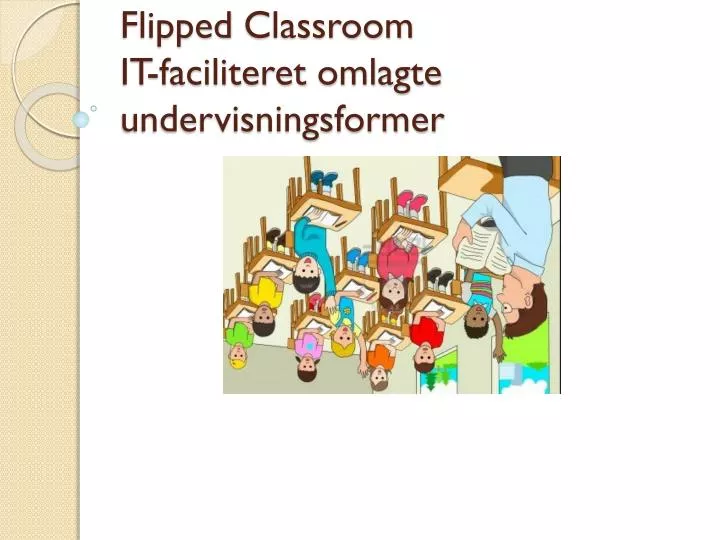 flipped classroom it faciliteret omlagte undervisningsformer