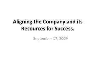 Aligning the Company and its Resources for Success.
