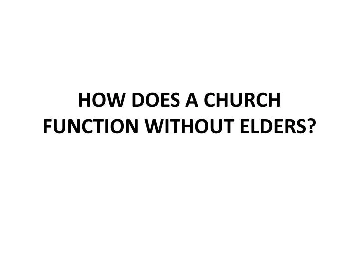 how does a church function without elders