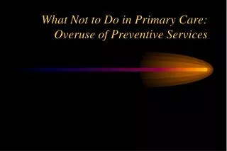 What Not to Do in Primary Care: Overuse of Preventive Services