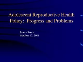 Adolescent Reproductive Health Policy: Progress and Problems