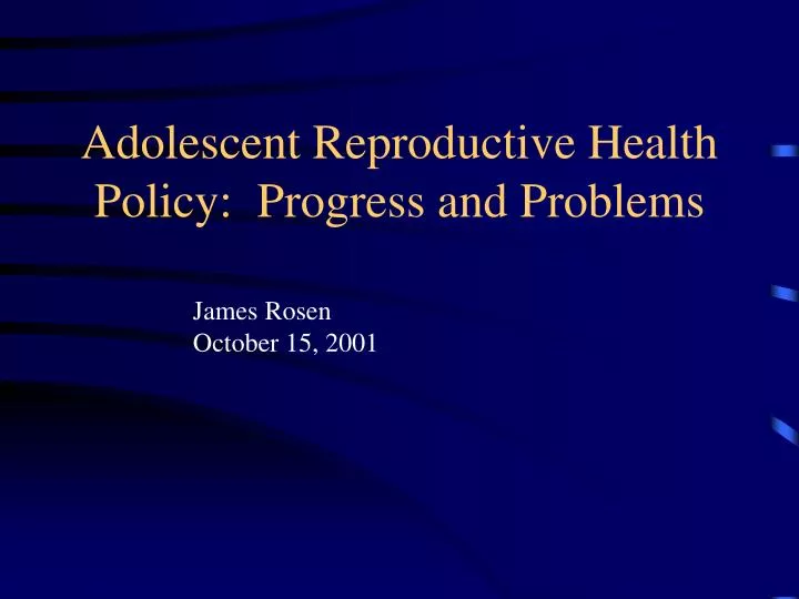 adolescent reproductive health policy progress and problems