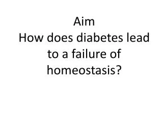 Aim How does diabetes lead to a failure of homeostasis?
