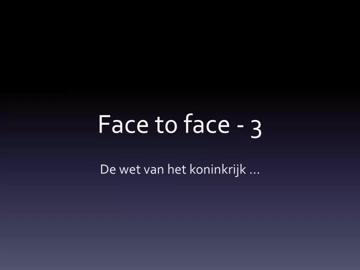 face t0 face 3