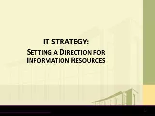 IT STRATEGY: S ETTING A D IRECTION FOR I NFORMATION R ESOURCES