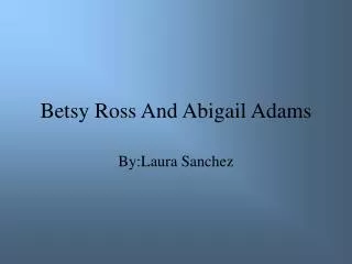 Betsy Ross And Abigail Adams