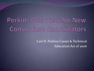 Perkins Overview for New Consortium Coordinators