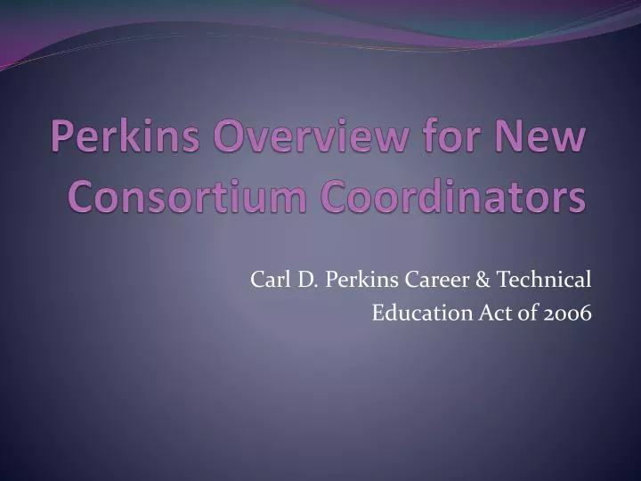 perkins overview for new consortium coordinators