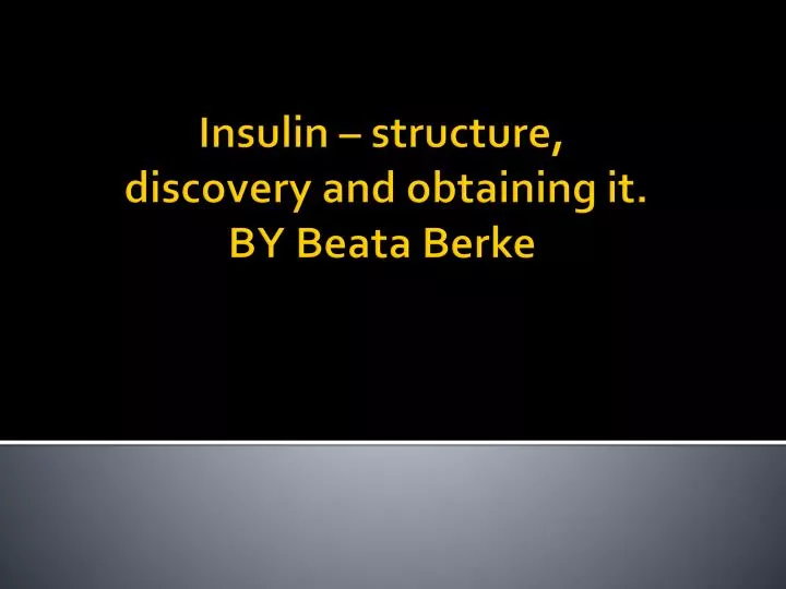 insulin structure discovery and obtaining it by beata berke
