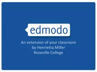 An extension of your classroom by Henrietta Miller Roseville College