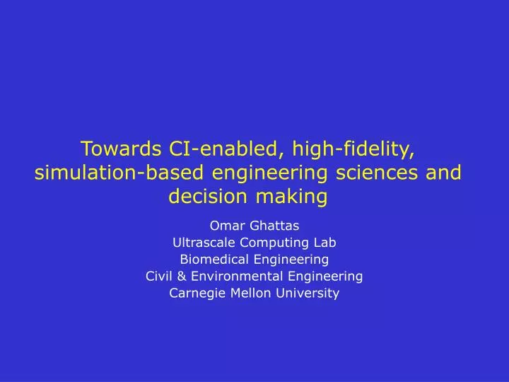 towards ci enabled high fidelity simulation based engineering sciences and decision making