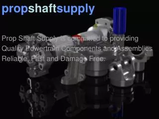 Prop Shaft Supply is committed to providing Quality Powertrain Components and Assemblies