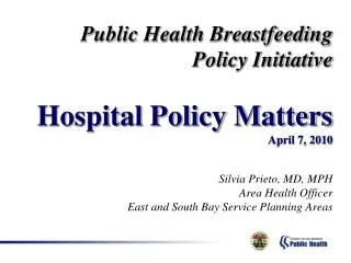 Public Health Breastfeeding Policy Initiative Hospital Policy Matters April 7, 2010