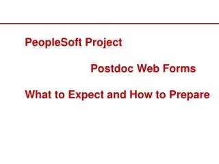 PeopleSoft Project 			Postdoc Web Forms What to Expect and How to Prepare