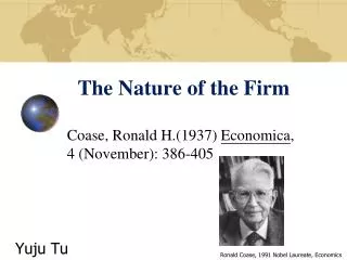 The Nature of the Firm Coase, Ronald H.(1937) Economica , 4 (November): 386-405