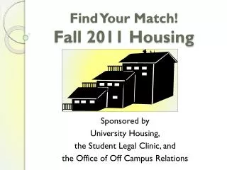 Find Your Match! Fall 2011 Housing