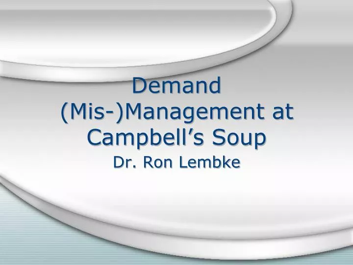 demand mis management at campbell s soup