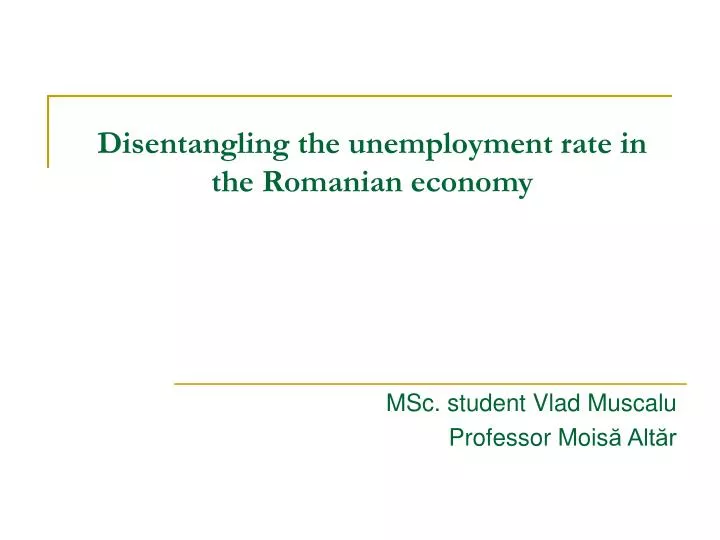 disentangling the unemployment rate in the romanian economy