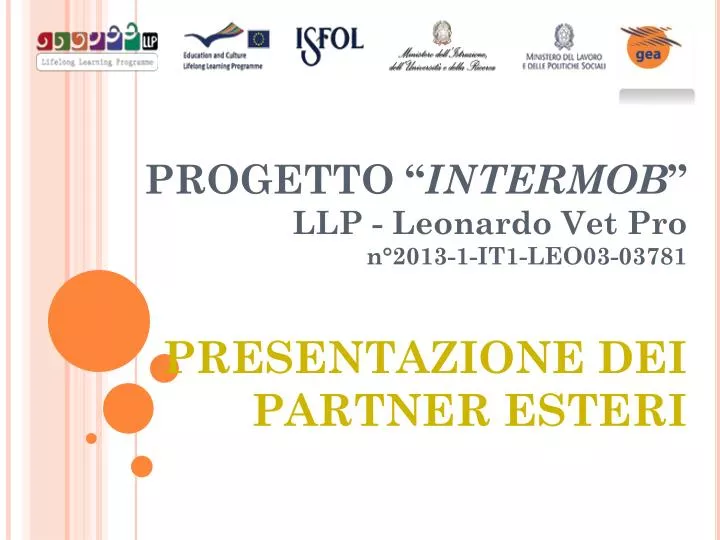 progetto intermob llp leonardo vet pro n 2013 1 it1 leo03 03781 presentazione dei partner esteri