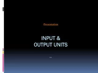 Input &amp; output units G. K.