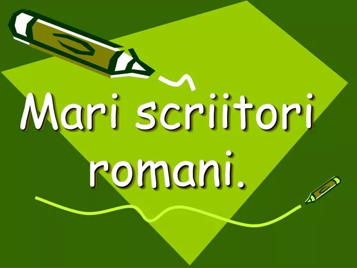 mari scriitori romani