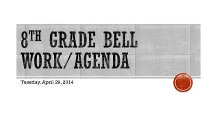 8 th Grade Bell Work/Agenda
