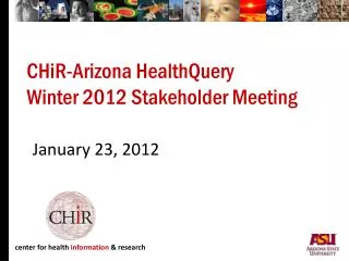 CHiR-Arizona HealthQuery Winter 2012 Stakeholder Meeting