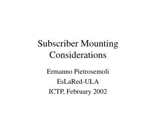 Subscriber Mounting Considerations