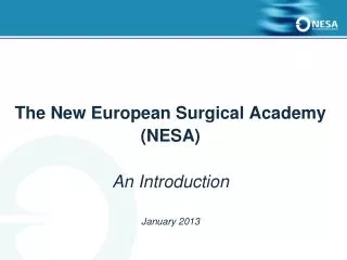 The New European Surgical Academy (NESA) An Introduction January 2013