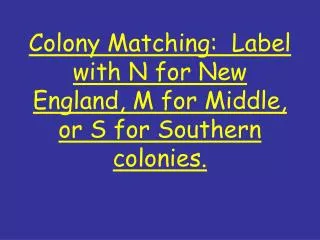 Colony Matching: Label with N for New England, M for Middle, or S for Southern colonies.