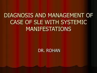 DIAGNOSIS AND MANAGEMENT OF CASE OF SLE WITH SYSTEMIC MANIFESTATIONS