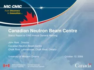 Canadian Neutron Beam Centre Status Report to CINS Annual General Meeting John Root , Director