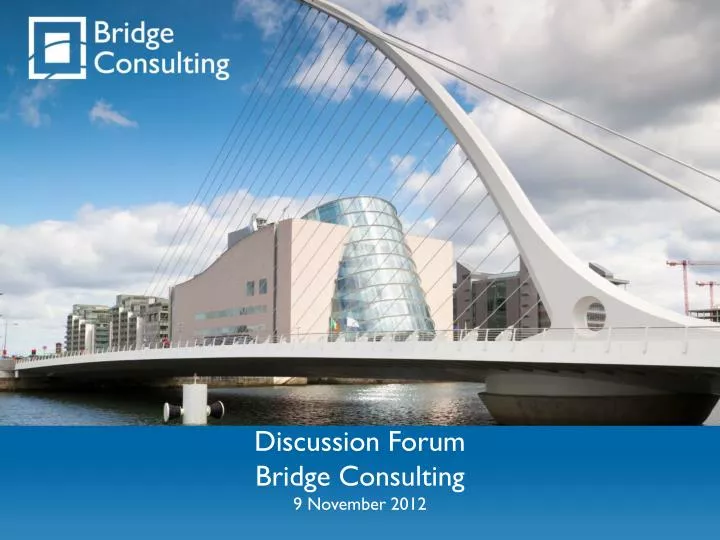 discussion forum bridge consulting 9 november 2012