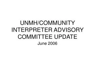UNMH/COMMUNITY INTERPRETER ADVISORY COMMITTEE UPDATE