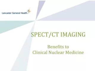 SPECT/CT IMAGING Benefits to Clinical Nuclear Medicine